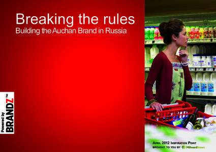 Breaking the rules  Powered by Building the Auchan Brand in Russia