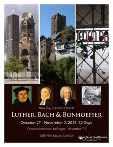 New Day Lutheran Church  Luther, Bach & Bonhoeffer October 27 - November 7, Days Optional extension to Prague: November 7-9 With Rev. Barbara Condon