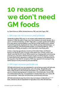 10 reasons we don’t need GM foods by Claire Robinson, MPhil, Michael Antoniou, PhD, and John Fagan, PhD  1. GM crops do not increase yield potential