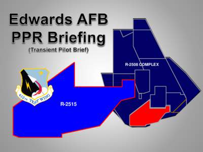 R-2508 COMPLEX  R-2515 Edwards AFB PPR Briefing  Edwards AFB and Edwards Class D Surface Area lie within Restricted Area 2515: