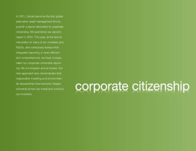 In 2011, Carlyle became the first global alternative asset management firm to publish a report dedicated to corporate citizenship. We published our second report in[removed]This year, at the recommendation of many of our i