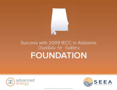 Success with 2009 IECC in Alabama: Checklists for Builders FOUNDATION  Copyright ©2014 Advanced Energy. All Rights Reserved