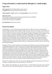 Using carbonatites to understand the lithosphere’s volatile budget Supervisors Main supervisor: Dr Teal Riley (British Antarctic Survey) Co-supervisor: Prof Frances Wall (University of Exeter) Project enquiries - Email