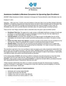 Assistance Available to Montana Consumers for Upcoming Open Enrollment BCBSMT Offers Assistance to Better Understand Coverage and Financial Benefits Under Affordable Care Act October 27, 2014 HELENA — With more than 17