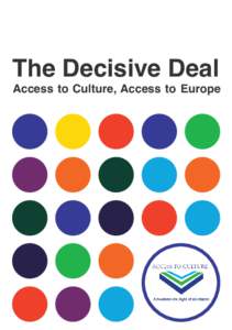 The Decisive Deal Access to Culture, Access to Europe The European House for Culture on behalf of the Access to Culture Platform has been funded with the support from the European Commission. This communication reflect