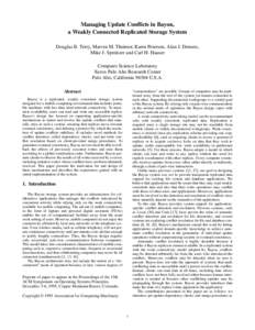 Managing Update Conflicts in Bayou, a Weakly Connected Replicated Storage System Douglas B. Terry, Marvin M. Theimer, Karin Petersen, Alan J. Demers, Mike J. Spreitzer and Carl H. Hauser Computer Science Laboratory Xerox