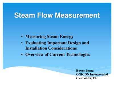 Steam Flow Measurement • Measuring Steam Energy • Evaluating Important Design and Installation Considerations • Overview of Current Technologies