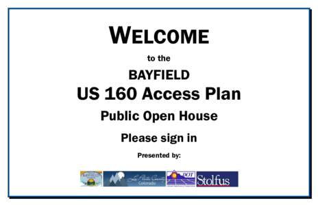 WELCOME to the BAYFIELD  US 160 Access Plan