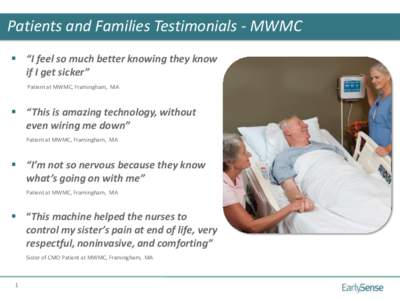 Patients and Families Testimonials - MWMC  “I feel so much better knowing they know if I get sicker” Patient at MWMC, Framingham, MA   “This is amazing technology, without