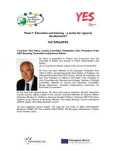 Panel 1: Education and training – a motor for regional development? THE SPEAKERS CHAIRMAN: Roy Perry, County Councillor, Hampshire (UK), President of the AER Standing Committee Institutional Affairs Mr Perry is graduat