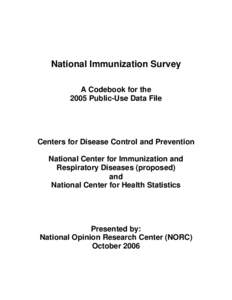 National Immunization Survey A Codebook for the 2005 Public-Use Data File Centers for Disease Control and Prevention National Center for Immunization and