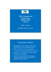 APEC Strengths and Weaknesses in Building HRD Capacity Charles A. Barrett Hiroshima February 25, 2010