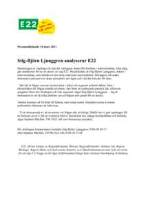 Pressmeddelande 14 marsStig-Björn Ljunggren analyserar E22 Hanteringen av vägfrågor är inte det vanligaste ämnet för forskare i statsvetenskap. Men idag går startskottet för ny en analys av väg E22. Proje