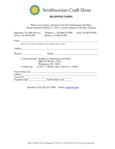 RESPONSE FORM Thank you for being a Sponsor of the 2015 Smithsonian Craft Show Please respond by February 1, 2015, to ensure listing in Craft Show Program Diamond □ $15,000 and over Silver □ $2,500-$4,999