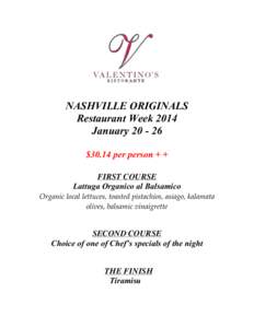 NASHVILLE ORIGINALS Restaurant Week 2014 January[removed] $30.14 per person + + FIRST COURSE Lattuga Organico al Balsamico