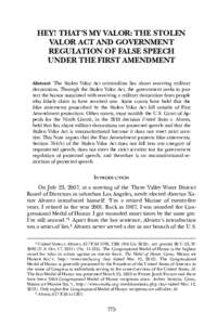 HEY! THAT’S MY VALOR: THE STOLEN VALOR ACT AND GOVERNMENT REGULATION OF FALSE SPEECH UNDER THE FIRST AMENDMENT Abstract: The Stolen Valor Act criminalizes lies about receiving military decorations. Through the Stolen V