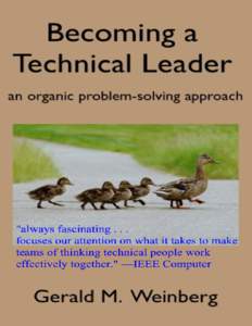 Becoming a Technical Leader Gerald M. Weinberg This book is for sale at http://leanpub.com/becomingatechnicalleader This version was published on[removed]This is a Leanpub book. Leanpub empowers authors and publishe