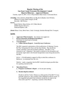 Regular Meeting of the San Juan County Economic Development Council Board of Directors – Approved Minutes Tuesday, April 10, 2007, 8:30-11:00 @ Islander Bank Annex Community Room Attending: Steve Garrison, Ralph Hahn, 