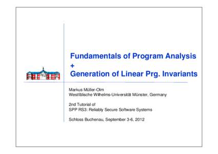 Fundamentals of Program Analysis + Generation of Linear Prg. Invariants Markus Müller-Olm Westfälische Wilhelms-Universität Münster, Germany 2nd Tutorial of