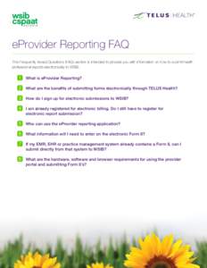 eProvider Reporting FAQ This Frequently Asked Questions (FAQ) section is intended to provide you with information on how to submit health professional reports electronically to WSIB. What is eProvider Reporting? 	 What a