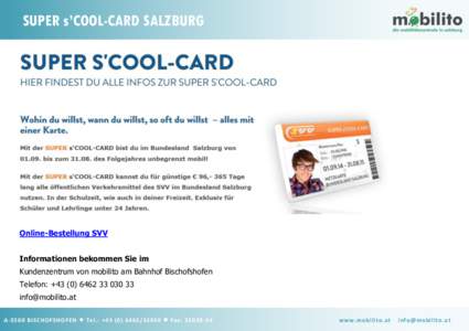 SUPER s’COOL-CARD SALZBURG  Online-Bestellung SVV Informationen bekommen Sie im Kundenzentrum von mobilito am Bahnhof Bischofshofen Telefon: +[removed]030 33