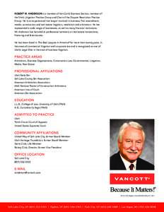 ROBERT M. ANDERSON is a member of Van Cott’s Business Section, member of the firm’s Litigation Practice Group and Chair of the Dispute Resolution Practice Group. He is an experienced trial lawyer involved in business