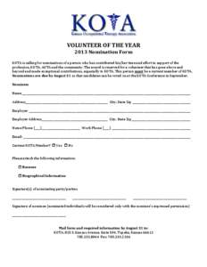 VOLUNTEER OF THE YEAR 2013 Nomination Form KOTA is calling for nominations of a person who has contributed his/her time and effort in support of the profession, KOTA, AOTA and the community. The award is reserved for a v