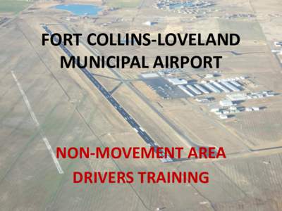 FORT COLLINS-LOVELAND MUNICIPAL AIRPORT NON-MOVEMENT AREA DRIVERS TRAINING