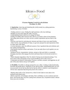 5 Factors Shaping Creativity in the Kitchen November 22, [removed]Inspiration: observing and absorbing the world around you, asking questions, maintaining a sense of wonder. - Finding answers is easy, finding the right qu