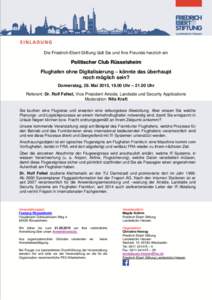 Die Friedrich-Ebert-Stiftung lädt Sie und Ihre Freunde herzlich ein  Politischer Club Rüsselsheim Flughafen ohne Digitalisierung – könnte das überhaupt noch möglich sein? Donnerstag, 28. Mai 2015, 19.00 Uhr – 21