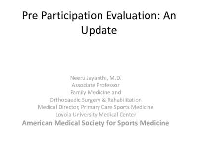 Pre Participation Evaluation: An Update Neeru Jayanthi, M.D. Associate Professor Family Medicine and