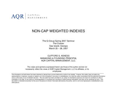 NON-CAP WEIGHTED INDEXES The Q-Group Spring 2007 Seminar The Cloister Sea Island, Georgia March 25 – 28, 2007