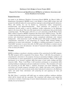 Baltimore City’s Bridge to Career Project (B2C) Request for Interest and Qualifications (RFIQ) for an Industry Awareness and Career Readiness Curriculum Project Overview On behalf of the Baltimore Workforce Investment 