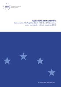 Questions and Answers Implementation of the Regulation (EU) Noon OTC derivatives, central counterparties and trade repositories (EMIR) 24 October 2014 | ESMA