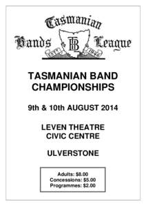 TASMANIAN BAND CHAMPIONSHIPS 9th & 10th AUGUST 2014 LEVEN THEATRE CIVIC CENTRE ULVERSTONE