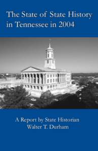 The State of State History in Tennessee in 2004 A Report by State Historian Walter T. Durham