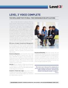 LEVEL 3 VOICE COMPLETE ® THE INTELLIGENT PATH TO REAL-TIME COMMUNICATION APPLICATIONS Now you have the power to improve efficiency, invest in growth, reduce costs by 30 to 50 percent, and