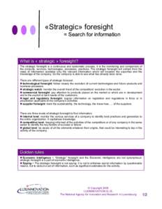 «Strategic» foresight = Search for information What is « strategic » foresight? The strategic foresight is a continuous and systematic process, it is the monitoring and comparison of the products, services, technolog