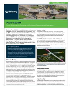 Product Data Sheet  Power GEOPAK Proven Technology for Designing and Sustaining Transportation Infrastructure Bentley’s Power GEOPAK provides information-rich modeling integrated with CAD, mapping, GIS, and business to