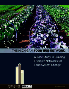 The Michigan Food Hub Network A Case Study in Building Effective Networks for Food System Change  November 2014