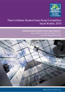 Pearl Initiative Student Case Study Competition Saudi Arabia, 2013 Student-Authored Good Practice Case Studies in: Implementation of Integrity-Related Policies Towards Integrated Reporting