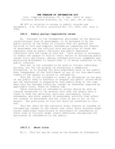 THE FREEDOM OF INFORMATION ACT (Ill. Compiled Statutes, Ch. 5, Par[removed]et seq.) (Illinois Revised Statutes, ch. 116, par. 201 et seq.) AN ACT in relation to access to public records and documents. P.A[removed], certif