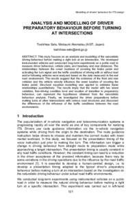 Modelling of drivers’ behaviour for ITS design  ANALYSIS AND MODELLING OF DRIVER PREPARATORY BEHAVIOUR BEFORE TURNING AT INTERSECTIONS Toshihisa Sato, Motoyuki Akamatsu (AIST, Japan)