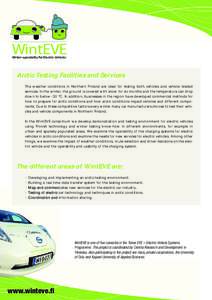 WintEVE Winter operability for Electric Vehicles Arctic Testing Facilities and Services The weather conditions in Northern Finland are ideal for testing both vehicles and vehicle related services. In the winter, the grou