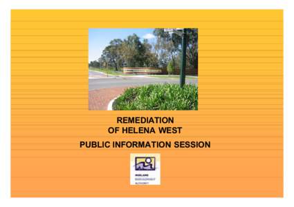 REMEDIATION OF HELENA WEST PUBLIC INFORMATION SESSION REDEVELOPMENT AREA PRECINCTS