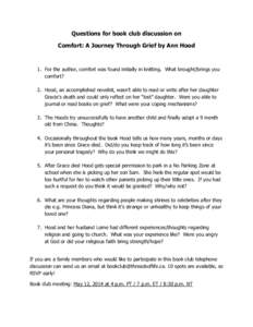 Questions for book club discussion on Comfort: A Journey Through Grief by Ann Hood 1. For the author, comfort was found initially in knitting. What brought/brings you comfort? 2. Hood, an accomplished novelist, wasn’t 