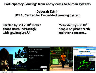 Participatory Sensing: from ecosystems to human systems Deborah Estrin UCLA, Center for Embedded Sensing System Enabled by >3 x 109 mobile phone users, increasingly