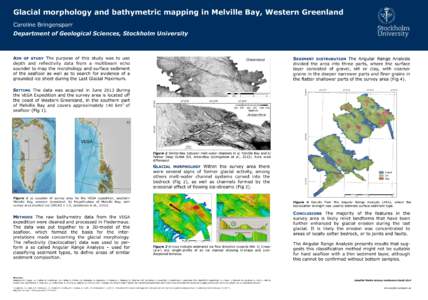 Glacial morphology and bathymetric mapping in Melville Bay, Western Greenland Caroline Bringensparr Department of Geological Sciences, Stockholm University AIM OF STUDY The purpose of this study was to use depth and refl