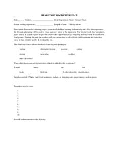 HEAD START FOOD EXPERIENCE Date____ __ Center_ _____________________ Food Experience Name: Grocery Store Person leading experience____ _____________ Length of time: TBD by teacher Description: Reason for choosing project