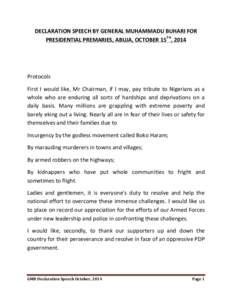 DECLARATION	
  SPEECH	
  BY	
  GENERAL	
  MUHAMMADU	
  BUHARI	
  FOR	
   PRESIDENTIAL	
  PREMARIES,	
  ABUJA,	
  OCTOBER	
  15TH,	
  2014	
   	
     Protocols	
   First	
   I	
   would	
   like,	
   M